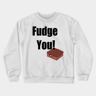 Fudge you! Crewneck Sweatshirt
